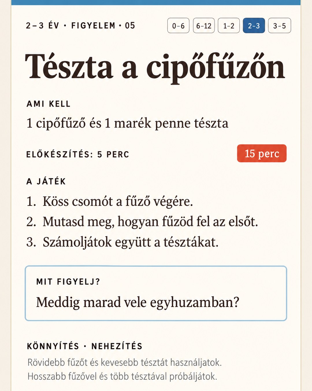 2–3 év, figyelem: tészta a cipőfűzőn